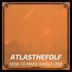 AtlasTheFolf - How To Make Jungle DnB