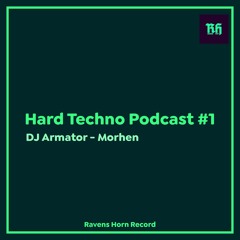 Hard Techno Podcast #1 - DJ Armator X Morhen