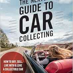 [GET] KINDLE 📨 The NextGen Guide to Car Collecting: How to Buy, Sell, Live With and