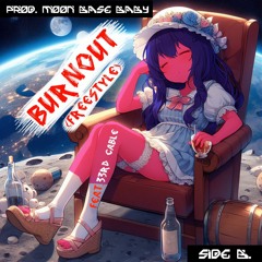 Burnout (Freestyle) Side B. (Prod. Moon Base Baby)