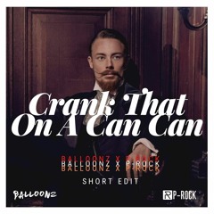 Crank That On A Can Can (Balloonz & P-Rock SHORT Mash-Edit)