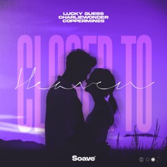 Lucky Guess, CharlieWonder & Coppermines - Closer To Heaven