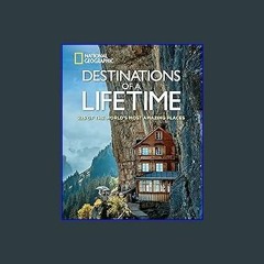 #^Download 📖 Destinations of a Lifetime: 225 of the World's Most Amazing Places (Epub Kindle)