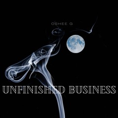 Oshee G - Unfinished Business (Prod. JustDan Beats)