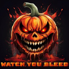 Watch You Bleed