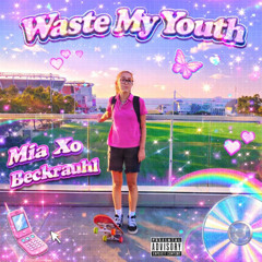 Waste my youth ft Beckrauhl