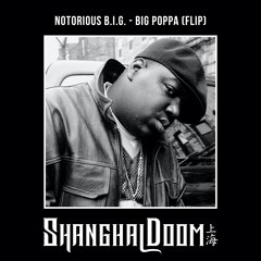 Notorious B.I.G. - Big Poppa (Shanghai Doom Flip)