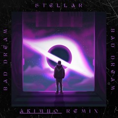 Stellar - Bad Dream (ÁKIMBØ Remix)