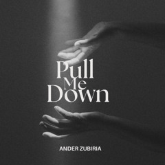 Pull Me Down - Ander Zubiria