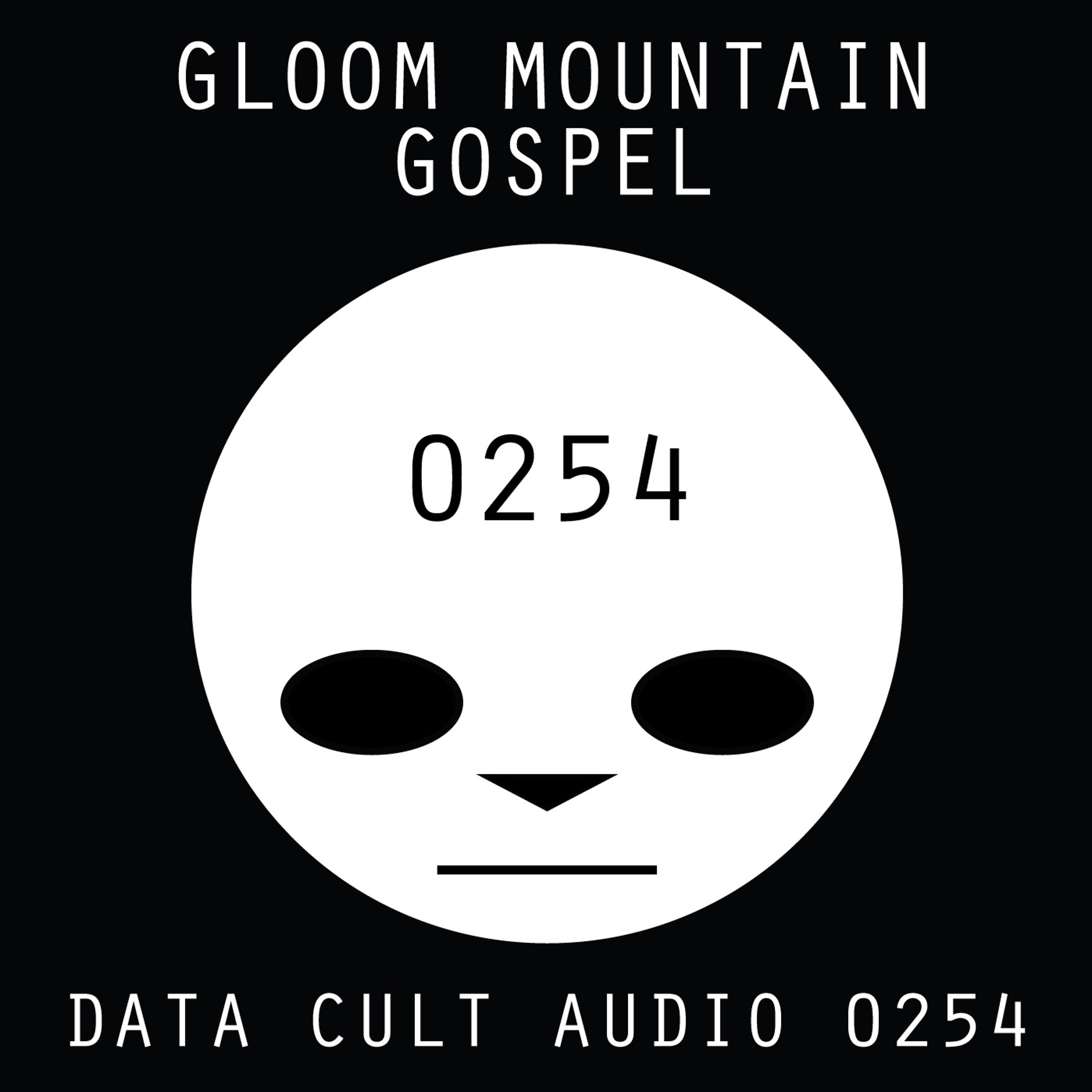 Data Cult Audio 0254 - Gloom Mountain Gospel
