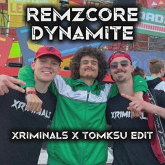 Remzcore - Dynamite (Xriminals X Tomsku Edit) (FREE DL)