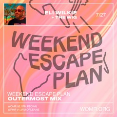 Weekend Escape Plan 42 w/ Eli Wilkie x WOMR