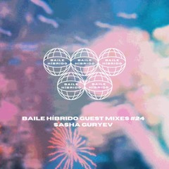 Baile Híbrido Guest Mixes - Sasha Guryev #24