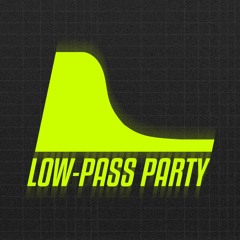LOW-PASS PARTY