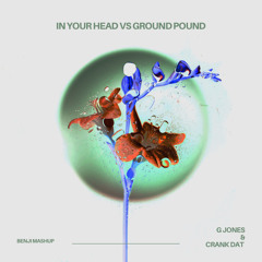 G Jones & Crankdat - In Your Head vs Ground Pound (BENJI MASHUP)