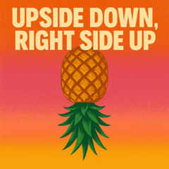 Upside Down, Right Side Up