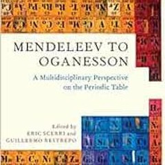 Get EPUB ✏️ Mendeleev to Oganesson: A Multidisciplinary Perspective on the Periodic T