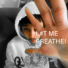 L#t me breathe!