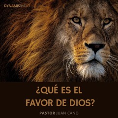 ¿Qué es el Favor de Dios? - Pastor Juan Cano