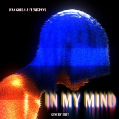 Ivan Gough And Feenixpawl Ft. Georgi Kay - In My Mind (Ginchy Edit) [₣ⱤɆɆ ĐØ₩₦ⱠØ₳Đ]