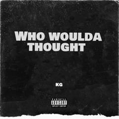 KG - Who Woulda Thought Freestyle