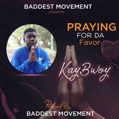 KayBwoy - PRAYING FOR DA FAVOUR