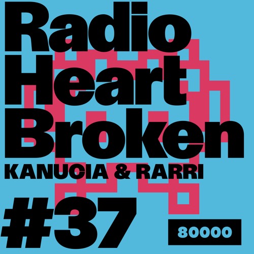 Radio Heart Broken - Episode 37 - KANUCIA + RARRI
