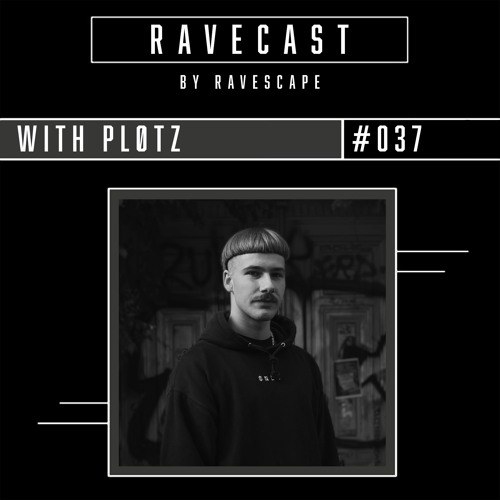 Ravescast #037 - PLØTZ