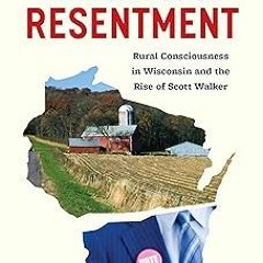 #@ The Politics of Resentment: Rural Consciousness in Wisconsin and the Rise of Scott Walker (C