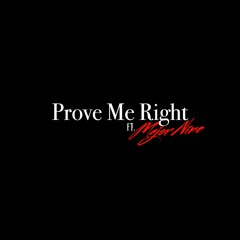 Prove Me Right (ft. Majornine)