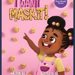[PDF READ ONLINE] 📖 I Want MASKIT!: A Fun and Cute Children's Biscuit Story Full of First Words an