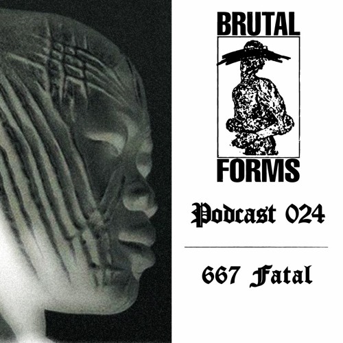 Podcast 024 - 667 Fatal x Brutal Forms