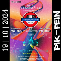 PIK-FEIN @ METRO UNDERGROUND {ESPAINIA} | PLAZA de TOROS - HUELVA (ESP) | 19.10.2024