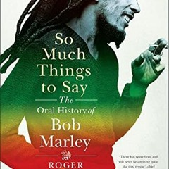 [Access] EBOOK EPUB KINDLE PDF So Much Things to Say: The Oral History of Bob Marley by  Roger Steff