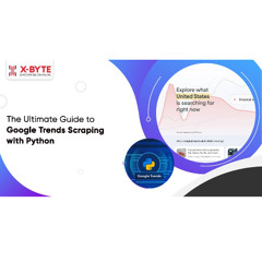The Ultimate Guide to Google Trends Scraping with Python