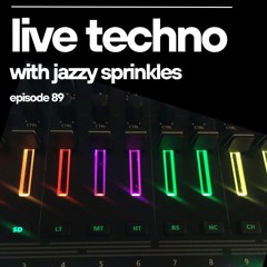 Techno (live) with Jazzy Sprinkles - Episode 89
