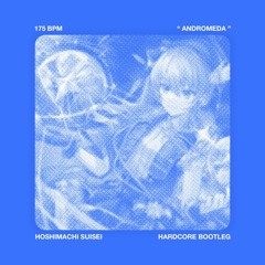 Hoshimachi Suisei - Andromeda (HYPERLOCK Bootleg)