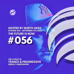 The Future Is Now Ep. 056 - TFIN [Trance & Progressive] by North Skies - 05/09/2025