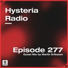 Hysteria Radio 277 (Martin Eriksson Guest Mix)
