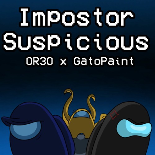 OR3O x GatoPaint - Impostor Suspicious - Mashup by Mario 456