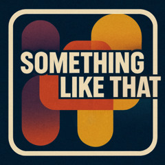Something Like That [FREE DOWNLOAD]