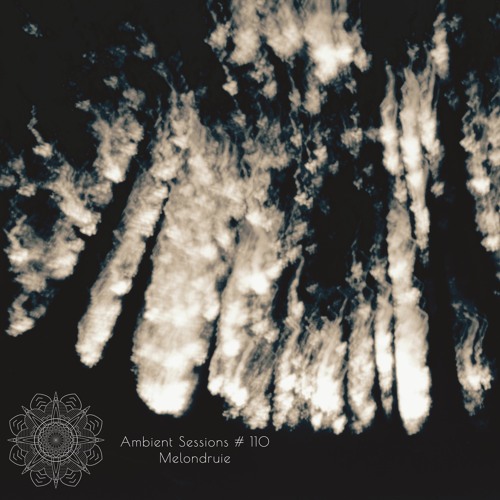 Ambient Sessions # 110 - Melondruie