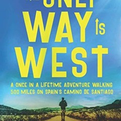 [Free] EBOOK 💑 The Only Way Is West: A Once In a Lifetime Adventure Walking 500 Mile