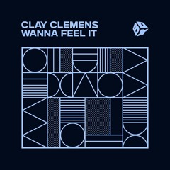 Clay Clemens - Wanna Feel It