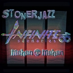 Infinite Scenarios ~ STONERJAZZ | Mahan💀Mahan