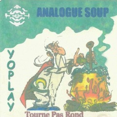 Yoplay (Tourne Pas Rond) - Live Analogue Soup (200x)