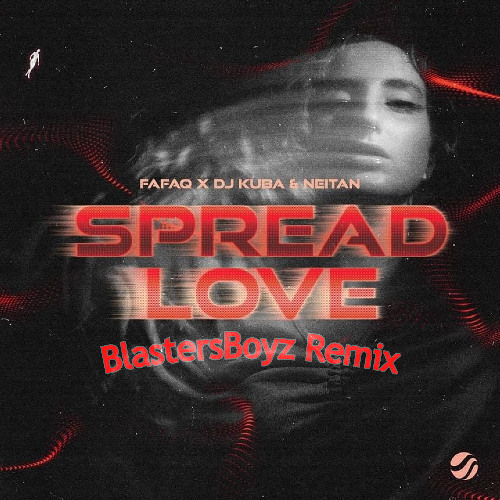 Fafaq x DJ Kuba & Neitan - Spread Love (BlastersBoyz Remix)