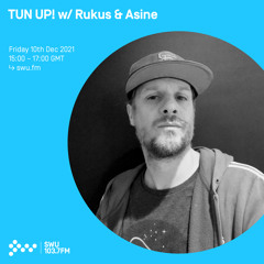 TUN UP! w/ Rukus & Asine 10TH DEC 2021