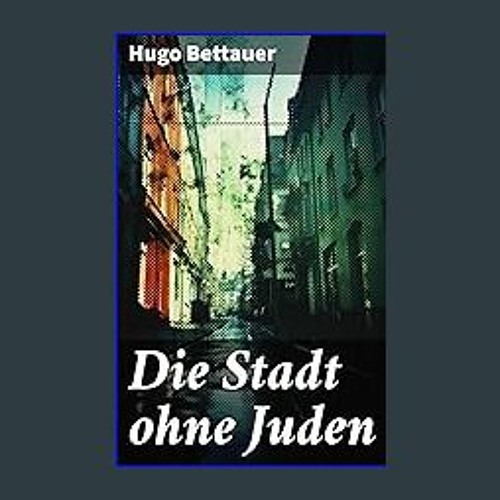 $${EBOOK} 💖 Die Stadt ohne Juden: Der Roman von übermorgen: Eine erschreckend genaue Zukunftsvisio