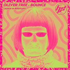 OLIVER TREE - BOUNCE (FREE DOWNLOAD) (ADAM M BOOTLEG)